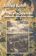 Das alte Spanien: Landschaft - Geschichte - Kunst