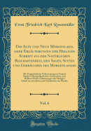 Das Alte Und Neue Morgenland, Oder Erluterungen Der Heiligen Schrift Aus Der Natrlichen Beschaffenheit, Den Sagen, Sitten Und Gebruchen Des Morgenlandes, Vol. 6: Mit Eingeschalteter Uebersetzung Von Samuel Burder's Morgenlndischen Gebruchen, Und