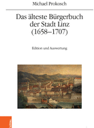 Das Alteste Burgerbuch Der Stadt Linz (1658-1707): Edition Und Auswertung