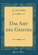 Das Amt Des Geistes (Classic Reprint)