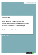 Das 'Andere' als Kategorie der Selbstbestimmung im Denken Jehuda Halevis und Franz Rosenzweigs: "Ein Herz unter den Vlkern"