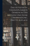 Das Autistisch-undisziplinierte Denken in der Medizin und Seine berwindung, dritte Auflage