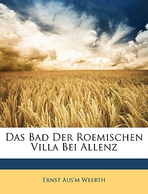 Das Bad Der Roemischen Villa Bei Allenz. - Weerth, Ernst Aus'm