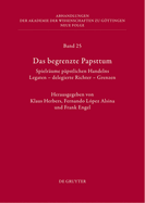 Das Begrenzte Papsttum: Spielr?ume P?pstlichen Handelns. Legaten - Delegierte Richter - Grenzen