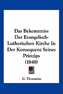 Das Bekenntniss Der Evangelisch-Lutherischen Kirche In Der Konsequenz Seines Prinzips (1848)