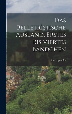 Das Belletristische Ausland, Erstes Bis Viertes Bandchen - Spindler, Carl