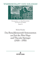 Das Benediktinerstift Seitenstetten Zur Zeit Der Aebte Hugo Und Theodor Springer (1908 - 1958)