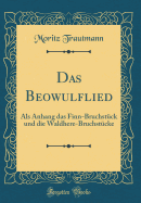 Das Beowulflied: ALS Anhang Das Finn-Bruchstck Und Die Waldhere-Bruchstcke (Classic Reprint)