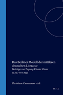 Das Berliner Modell Der Mittleren Deutschen Literatur: Beitrge Zur Tagung Kloster Zinna 29.09.-01.10.1997