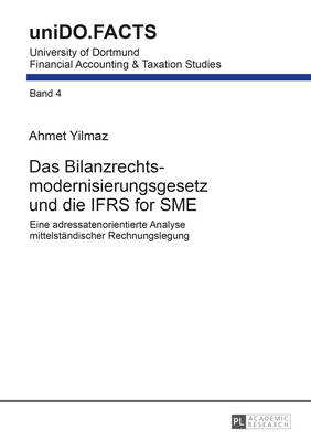 Das Bilanzrechtsmodernisierungsgesetz Und Die Ifrs for Sme: Eine Adressatenorientierte Analyse Mittelstaendischer Rechnungslegung - Wolz, Matthias, and Yilmaz, Ahmet