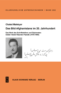 Das Bild Afghanistans Im 20. Jahrhundert: Das Werk Des Schriftstellers Und Diplomaten Ostad 'abdol Rahman Pazhwak (1919-1995)