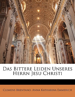 Das Bittere Leiden Unseres Herrn Jesu Christi - Brentano, Clemens