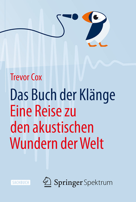Das Buch Der Klange: Eine Reise Zu Den Akustischen Wundern Der Welt - Cox, Trevor, and Wissmann, Jorunn (Translated by)
