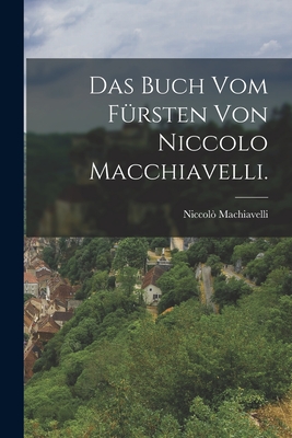 Das Buch vom Frsten von Niccolo Macchiavelli. - Machiavelli, Niccol