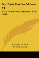 Das Buch Von Der Malerei V1: Nach Dem Codex Vaticanus, 1270 (1882)