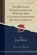 Das Buchlein Gleichstimmender Worter, Aber Ungleiche Verstandes Des Hans Fabritius (Classic Reprint)
