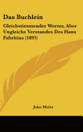 Das Buchlein: Gleichstimmender Worter, Aber Ungleichs Verstandes Des Hans Fabritius (1895) - Meier, John (Editor)