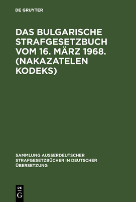 Das Bulgarische Strafgesetzbuch Vom 16. M?rz 1968. (Nakazatelen Kodeks) - de Gruyter (Editor)