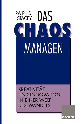 Das Chaos Managen: Kreativitat Und Innovation in Einer Welt Des Wandels - Stacey, Ralph D