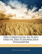 Das Christliche Im Plato Und in Der Platonischen Philosophie