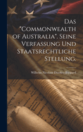 Das "Commonwealth of Australia". Seine Verfassung und staatsrechtliche Stellung.