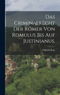 Das Criminalrecht Der Romer Von Romulus Bis Auf Justinianus.