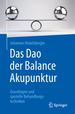 Das DAO Der Balance Akupunktur: Grundlagen Und Spezielle Behandlungstechniken - Hickelsberger, Johannes