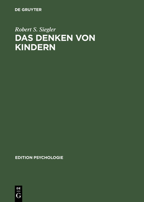 Das Denken Von Kindern - Siegler, Robert S, and Kleber, Michaela (Translated by)