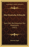 Das Deutsche Erbrecht: Nach Den Rechtsquellen Des Mittelalters (1853)