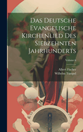 Das Deutsche Evangelische Kirchenlied Des Siebzehnten Jahrhunderts; Volume 6