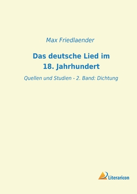 Das deutsche Lied im 18. Jahrhundert: Quellen und Studien - 2. Band: Dichtung - Friedlaender, Max