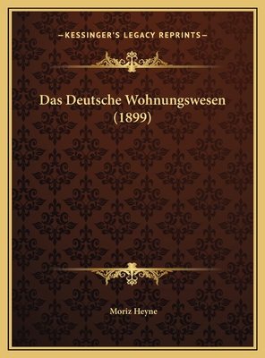 Das Deutsche Wohnungswesen (1899) - Heyne, Moriz