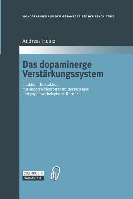 Das Dopaminerge Verstarkungssystem: Funktion, Interaktion Mit Anderen Neurotransmittersystemen Und Psychopathologische Korrelate - Heinz, Andreas
