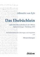 Das Eheb?chlein. Nach Dem Inkunabeldruck Der Offizin Anton Koberger, N?rnberg 1472. Fr?hneuhochdeutsch - Neuhochdeutsch. Ins Neuhochdeutsche ?bertragen Und Eingeleitet Von Hiram K?mper