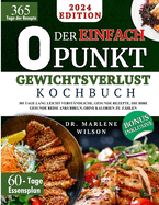 Das Einfache O Punkt Gewichtsverlust Kochbuch: 365 Tage lang leicht verst?ndliche, gesunde Rezepte, die Ihre gesunde Reise ankurbeln, ohne Kalorien zu z?hlen 60-Tage-Speiseplan und Farbbilder inklusive