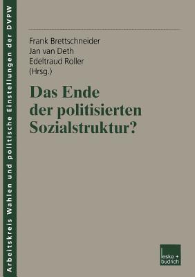 Das Ende Der Politisierten Sozialstruktur? - Brettschneider, Frank (Editor), and Van Deth, Jan W (Editor), and Roller, Edeltraud (Editor)