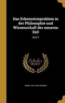 Das Erkenntnisproblem in der Philosophie und Wissenschaft der neueren Zeit; Band 1 - Cassirer, Ernst 1874-1945