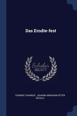 Das Erndte-fest - Thaarup, Thomas, and Johann Abraham Peter Schulz (Creator)