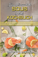 Das Erstaunliche Sous Vide Kochbuch: Eine Anleitung Fr Anfnger Zum Kochen Und Genieen Von Erschwinglichen & Leckeren Sous Vide Rezepten Ohne bermige Kalorien (The Amazing Sous Vide Cookbook) (German Version)