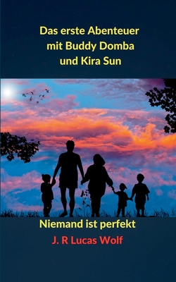 Das erste Abenteuer mit Buddy Domba und Kira Sun: Niemand ist perfekt - Wolf, J R Lucas