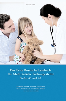 Das Erste Russische Lesebuch fr Medizinische Fachangestellte: Stufen A1 und A2 Zweisprachig mit Russisch-deutscher bersetzung - Petit, Olivia