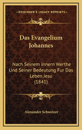 Das Evangelium Johannes: Nach Seinem Innern Werthe Und Seiner Bedeutung Fur Das Leben Jesu (1841)