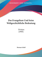 Das Evangelium Und Seine Weltgeschichtliche Bedeutung: Christus (1903)