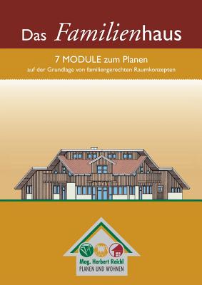 Das Familienhaus: 7 Module zum Planen auf der Grundlage von familiengerechten Raumkonzepten - Reichl, Herbert