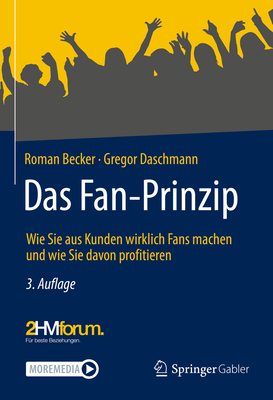 Das Fan-Prinzip: Wie Sie aus Kunden wirklich Fans machen und wie Sie davon profitieren - Becker, Roman, and Daschmann, Gregor