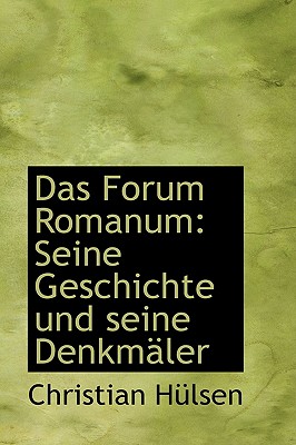 Das Forum Romanum: Seine Geschichte Und Seine Denkmaler - Hlsen, Christian, and Hulsen, Christian