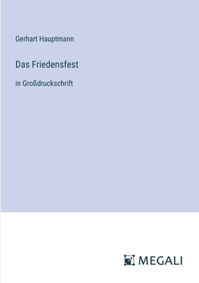 Das Friedensfest: in Gro?druckschrift - Hauptmann, Gerhart