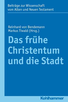 Das Fruhe Christentum Und Die Stadt - Von Bendemann, Reinhard (Editor), and Tiwald, Markus (Editor)