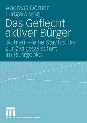 Das Geflecht Aktiver Burger: 'Kohlen' - Eine Stadtstudie Zur Zivilgesellschaft Im Ruhrgebiet - Drner, Andreas, and Vogt, Ludgera