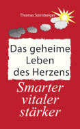 Das geheime Leben des Herzens: Smarter, Vitaler, St?rker